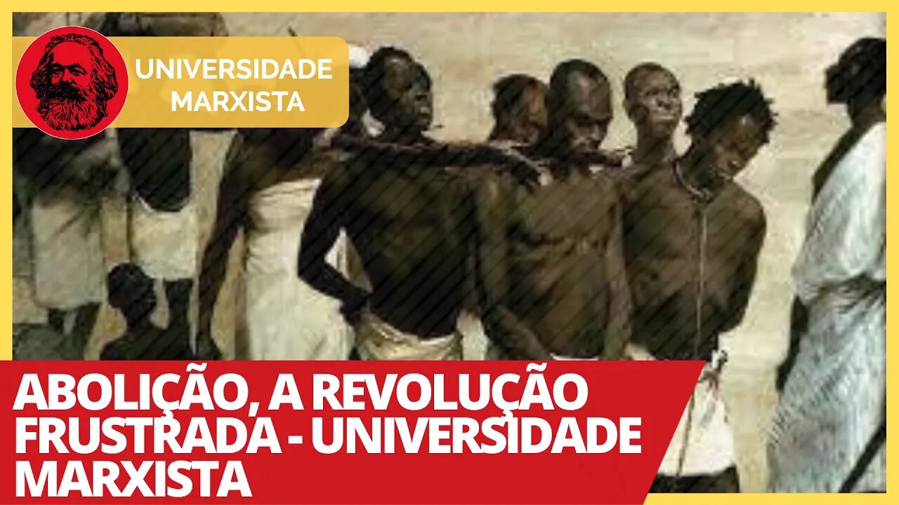 Abolição, a revolução frustrada - Universidade Marxista nº 350