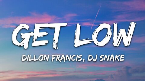 Dillon Francis, DJ Snake - Get Low (Lyrics)