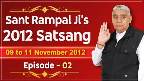 Sant Rampal Ji's 2012 Satsangs | 09 to 11 November 2012 HD | Episode - 02 | SATLOK ASHRAM