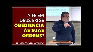 A fé em Deus exige obediência às suas ordens? - Pr. Marcos Granconato