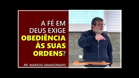 A fé em Deus exige obediência às suas ordens? - Pr. Marcos Granconato