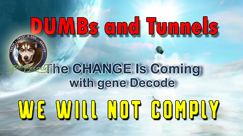 New Gene Decode DUMBs and Tunnels - We Will NOT Comply