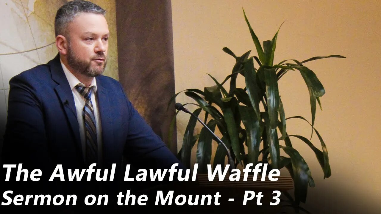 The Awful Lawful Waffle | The Sermon on the Mount - Pt 3 (Pastor Joe Jones) Sunday-AM