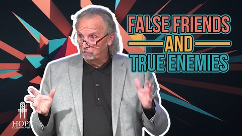 False Friends and True Enemies | Hope Community Church | Pastor Brian Lother