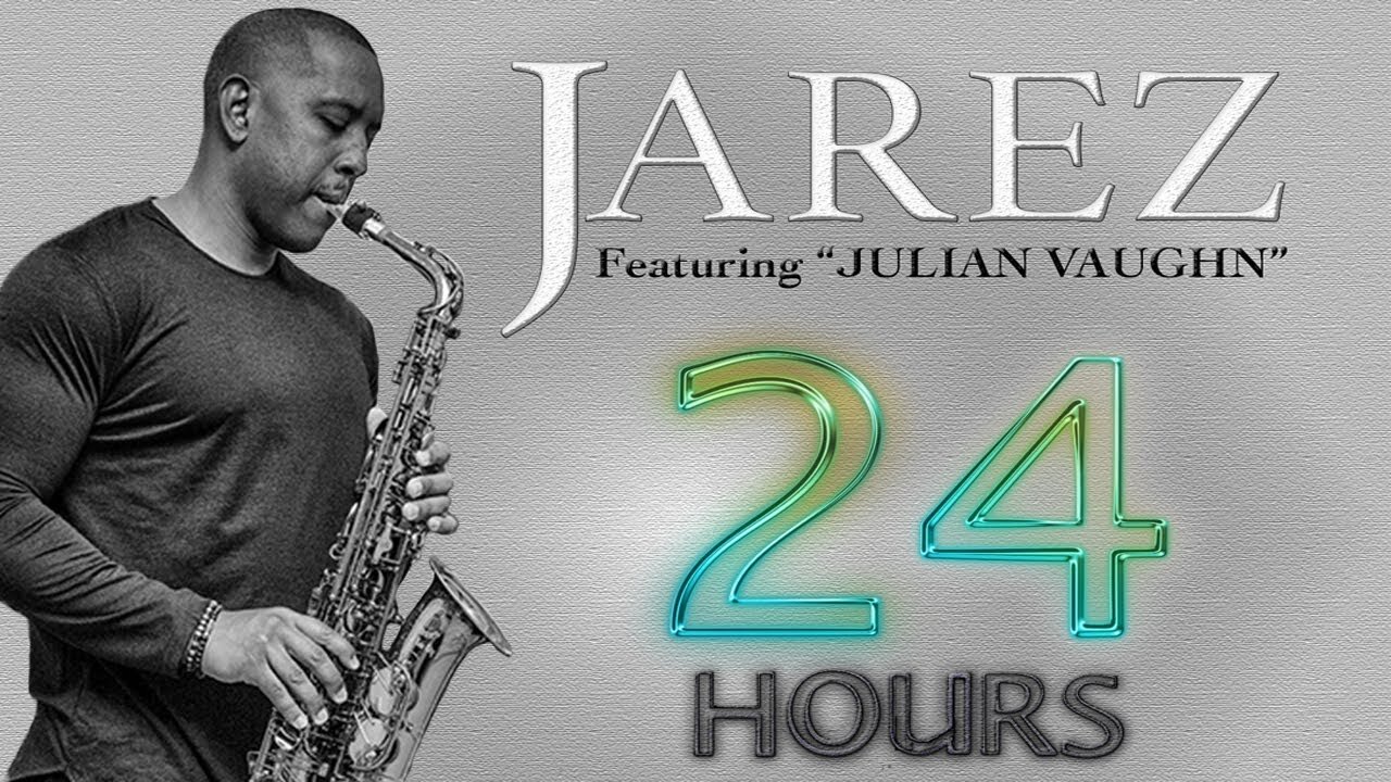 Jarez "24 Hours" | Featuring Julian Vaughn | Smooth Jazz | Relaxing Saxophone Music | Positive Mood