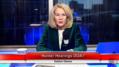 Hunter Hearings DOA? | Debbie Dishes 12.12.22