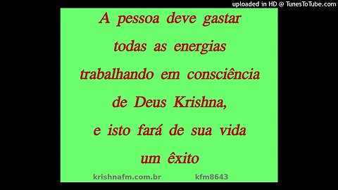 A pessoa deve gastar todas as energias trabalhando em consciência de Deus Krishna, e... kfm8643