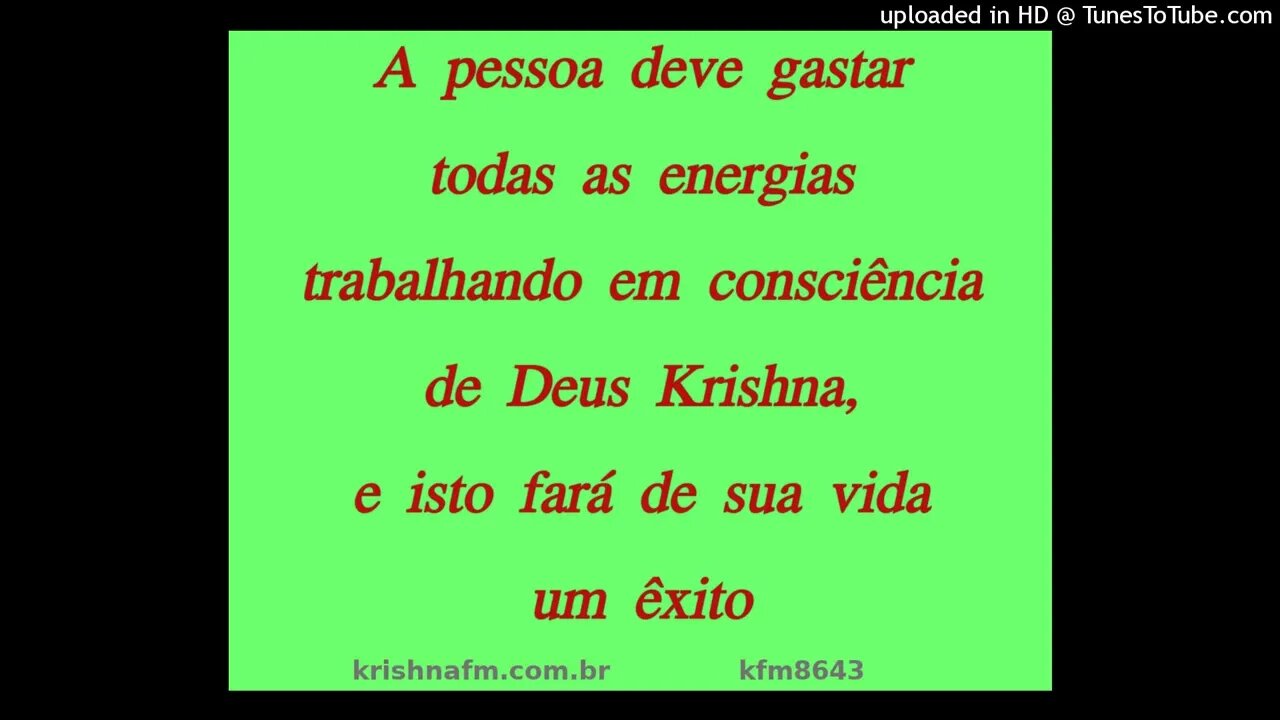 A pessoa deve gastar todas as energias trabalhando em consciência de Deus Krishna, e... kfm8643