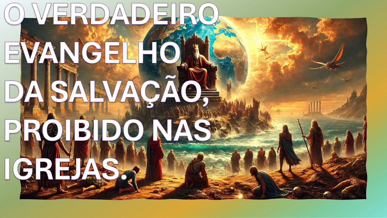 O VERDADEIRO EVANGELHO DA SALVAÇÃO, PROIBIDO NAS IGREJAS.