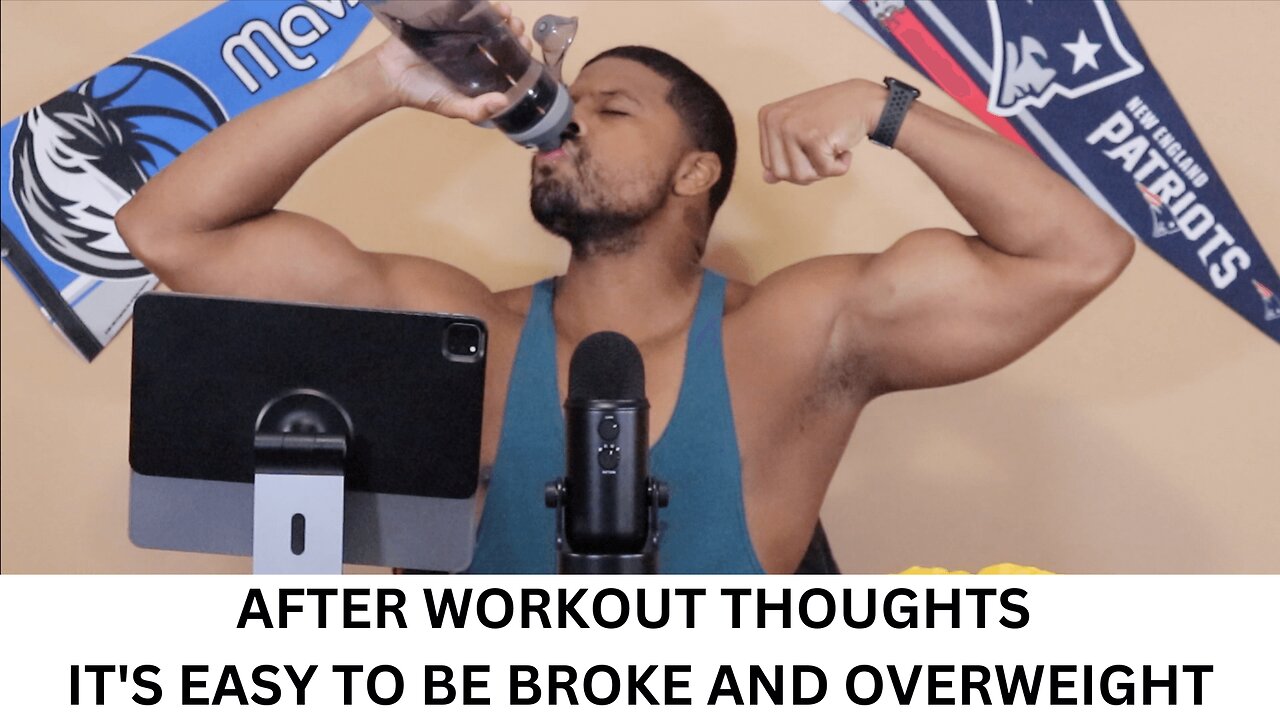 AFTER WORKOUT THOUGHTS | IT'S EASY TO BE BROKE AND OVERWEIGHT