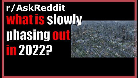 What is slowly phasing out in 2022?