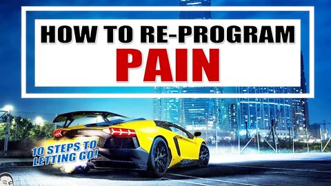 HOW to RE-PROGRAM the PAINS of the PAST! - 10 Steps to Freeing your Future from your PAST! - 021