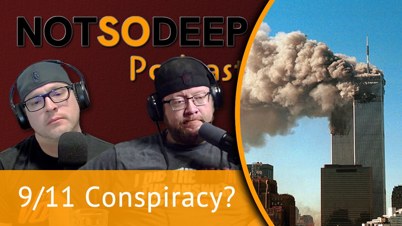 9/11 - Conspiracy, what they told us can't be the truth - Not So Deep Podcast - Episode #4