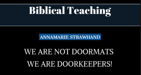 Biblical Teaching: We Are NOT Doormats We Are DOORKEEPERS! - With Annamarie Strawhand. 5/02/2022