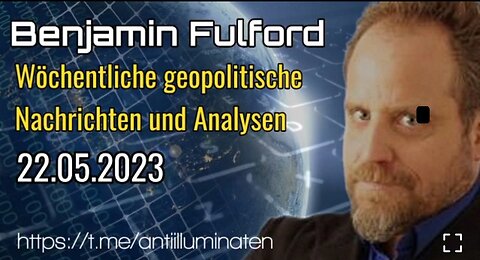 Benjamin Fulford: Wochenbericht vom 22.05.2023