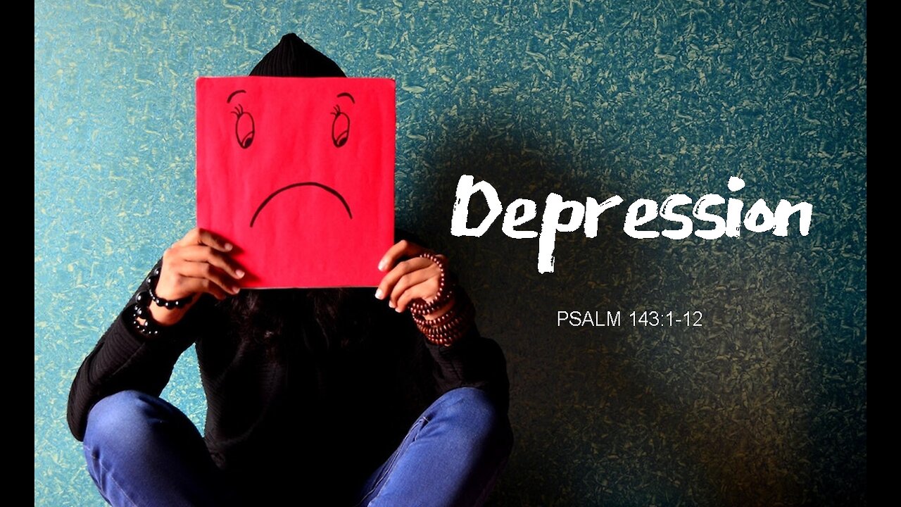 +48 DEPRESSION, Psalm 143:1-12