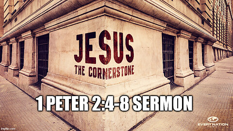 1 Peter 2:4-8 Sermon: Jesus Christ the True Cornerstone