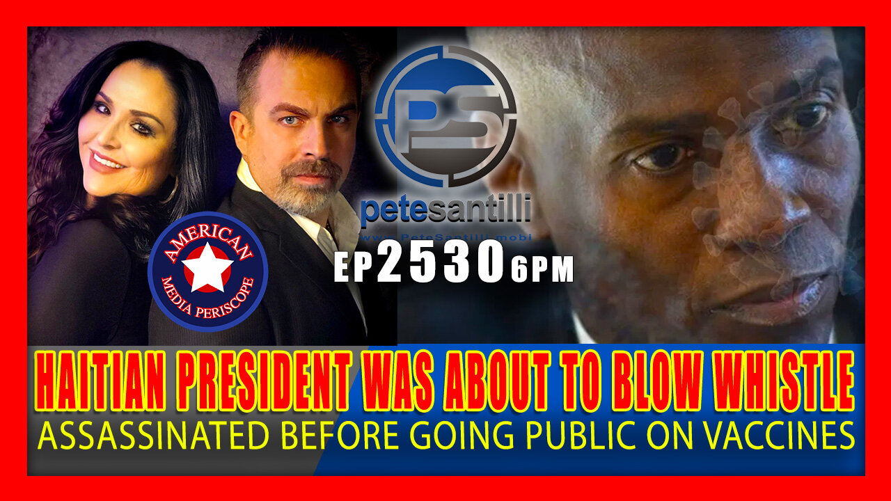 EP 2530-6PM HAITIAN PRESIDENT WAS ASSASSINATED BEFORE BLOWING WHISTLE ON VACCINES