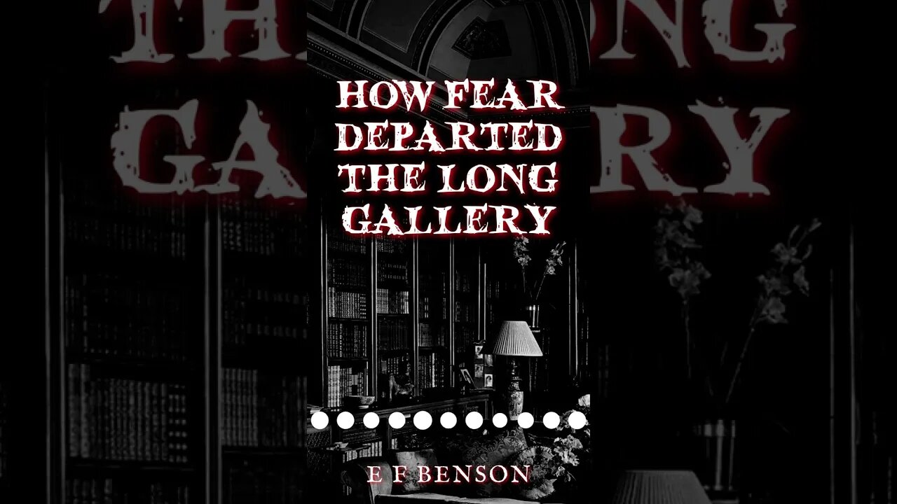 How Fear Departed the Long Gallery by E F Benson