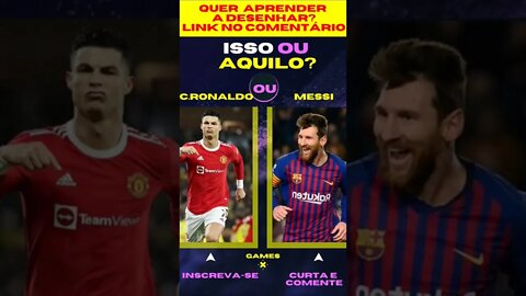 E AGORA ? C.RONALDO OU MESSI ? O QUE VOCÊ PREFERE ? ISSO OU AQUILO? #quiz #issoouaquilo #game #jogos