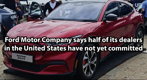 Ford Motor Company says half of its dealers in the United States have not yet committed