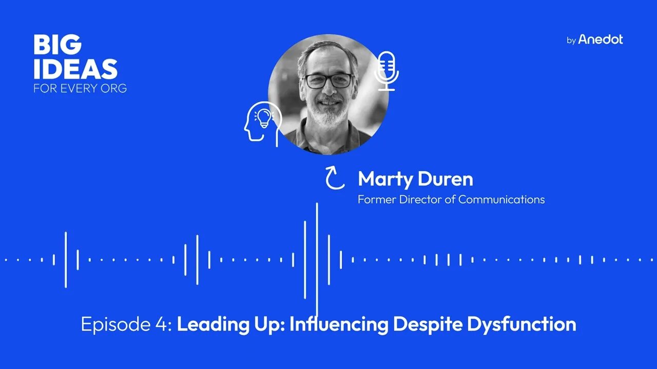 Episode 4: Leading Up: Influencing Despite Dysfunction