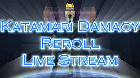 Katamari Damacy Reroll Pt 2