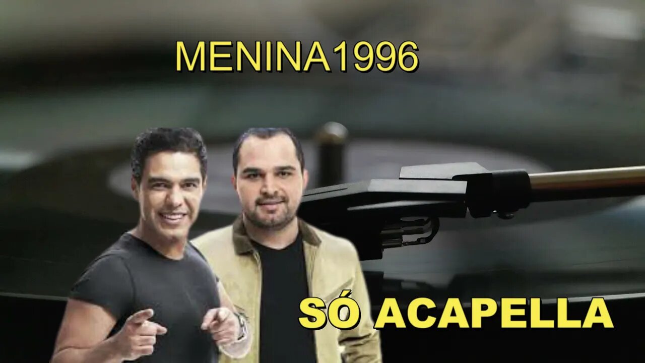 ZEZÉ DI CAMARGO & LUCIANO/ MENINA/ ACAPELLA