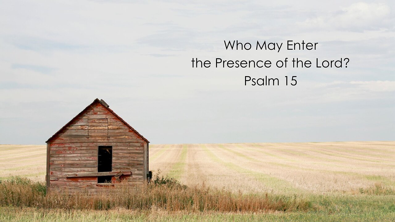 Who May Enter the Presence of the Lord? - Psalm 15