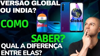 Como saber se o smartphone xiaomi é Global indiano ou chinês e qual a diferença entre eles celular