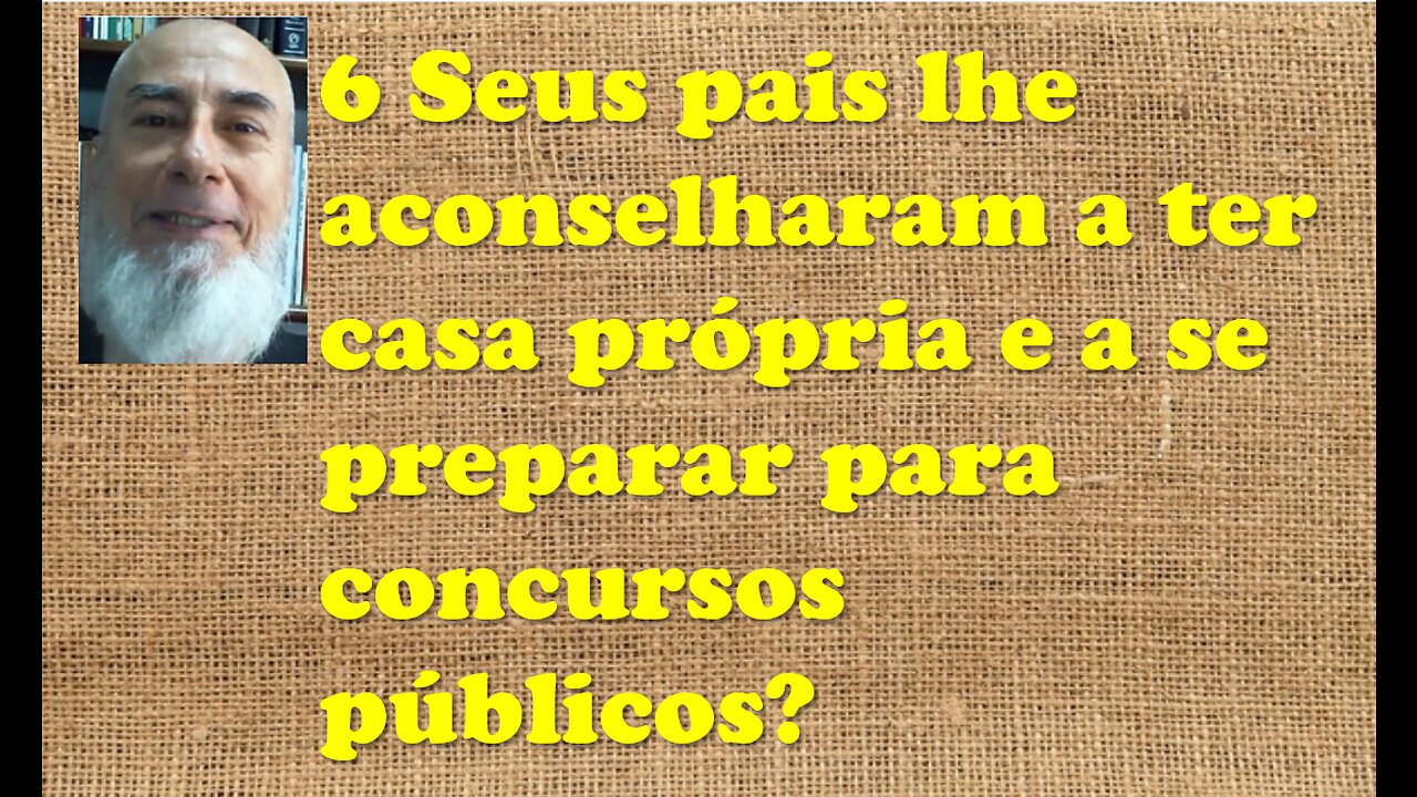 (6) Os conselhos de seus pais