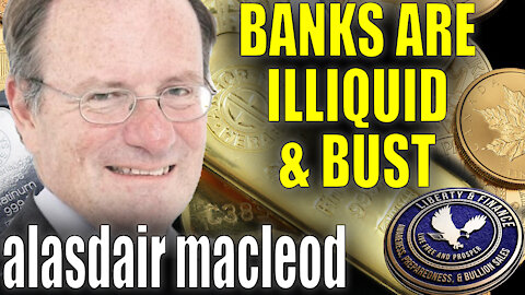 Banks Are Illiquid & Bust | Alasdair MacLeod