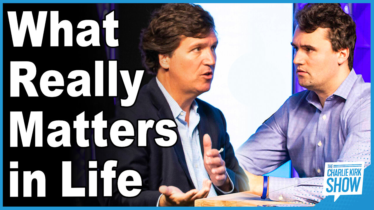 Charlie Kirk & Tucker Carlson: What Really Matters in Life