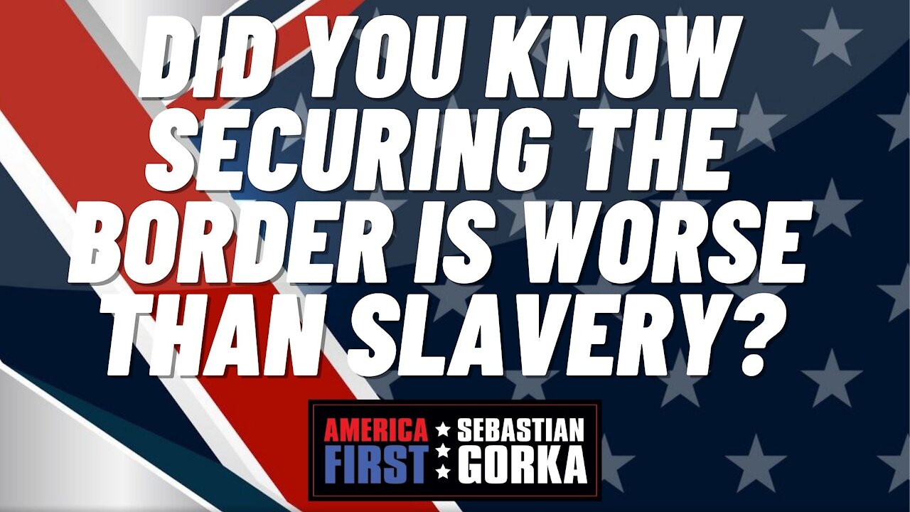 Sebastian Gorka FULL SHOW: Did you know securing the border is worse than slavery?