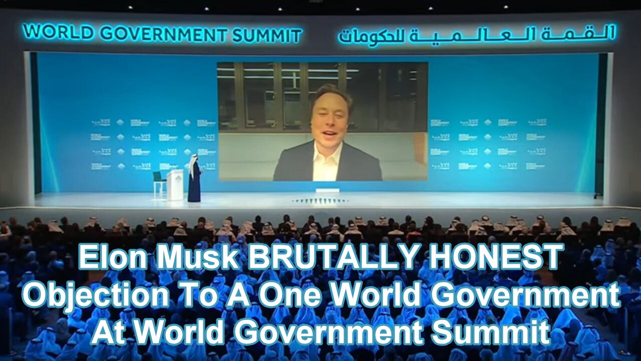 Elon Musk Objection To A One World Government At World Government Summit (2023-02-13)