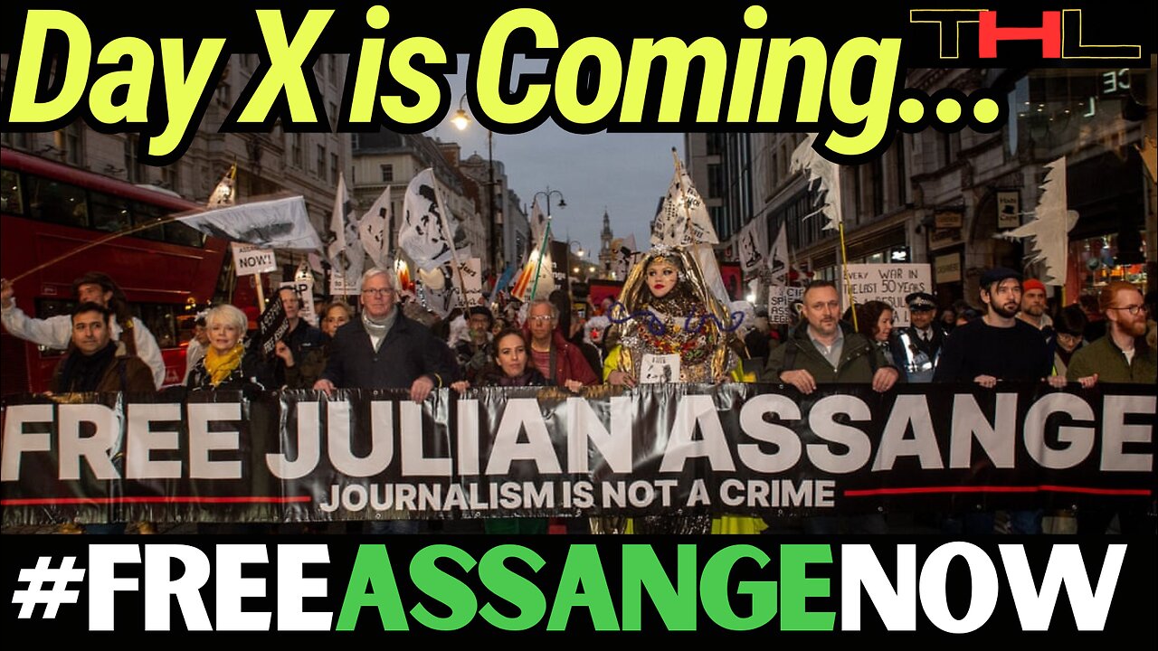 Julian Assange's Final Fight -- Day X will be a Global Protest to SAVE Journalism!