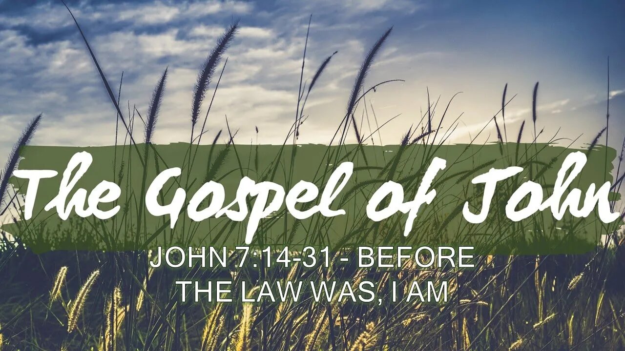 John 7:14-31 - Before The Law Was, I Am