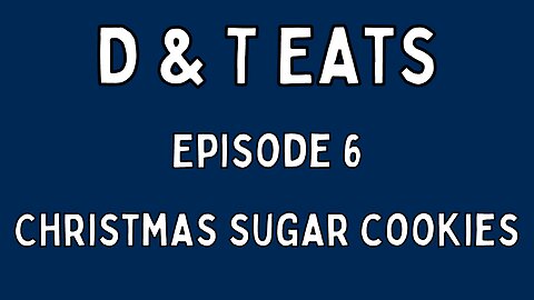 D&T Eats Ep6: Christmas Sugar Cookies