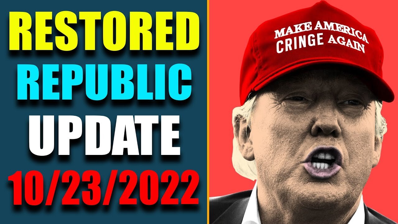 RESTORED REPUBLIC VIA A GCR HUGE UPDATE AS OF OCT 23, 2022 - TRUMP NEWS