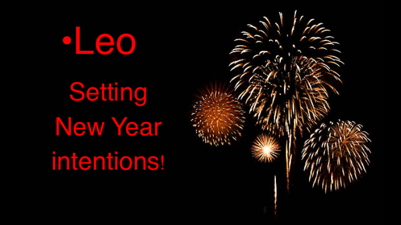 Leo New Year Intentions: Let Go of FEAR~ use your passion & excitement energy!