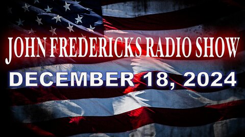 The John Fredericks Show [Live Radio & TV Show] December 18, 2024