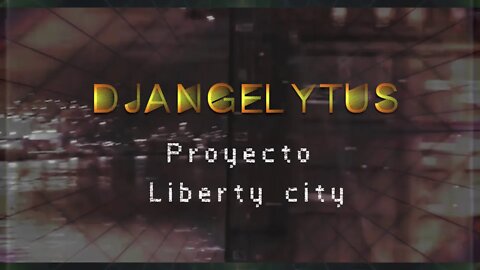 Proyecto Liberty city - DJANGELYTUS #proyectoantipandemia