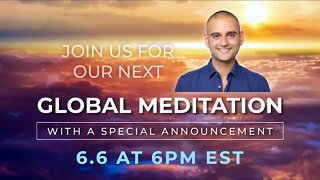 GLOBAL MEDITATION (6/6 at 6PM EST) | A SPECIAL ANNOUNCEMENT!!!