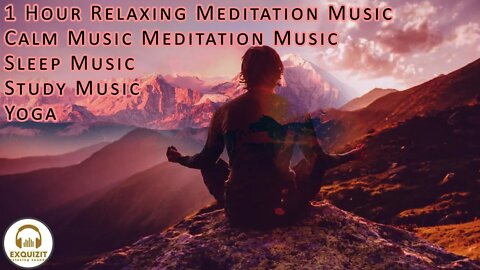 1 Hour Relaxing Meditation Music , Calm Music, Meditation Music, Yoga, Sleep Music, Study Music,