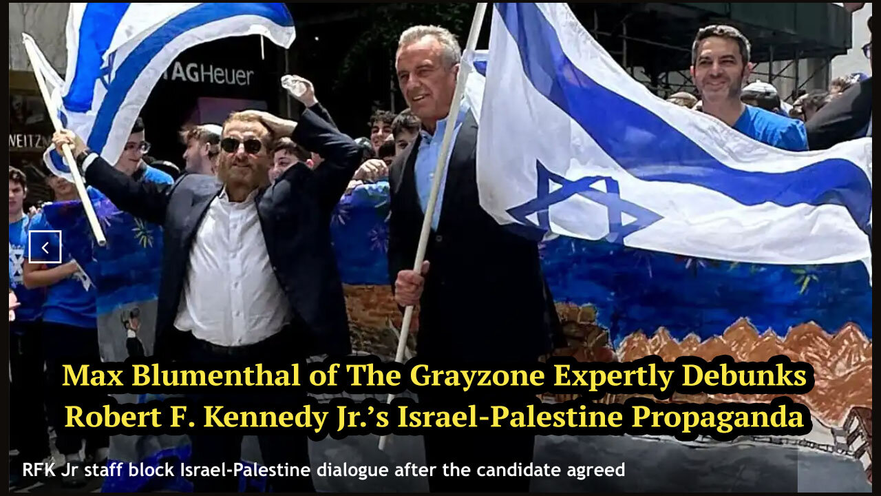 Max Blumenthal of The Grayzone Expertly Debunks Robert F. Kennedy Jr.’s Israel-Palestine Propaganda