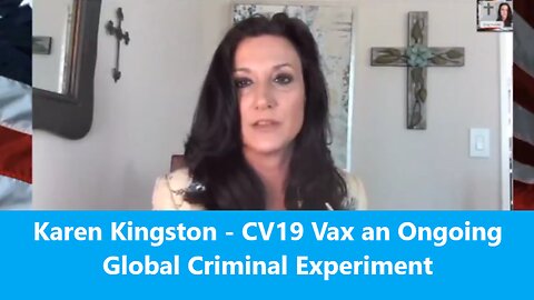 Karen Kingston - CV19 Vax an Ongoing Global Criminal Experiment