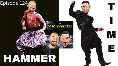 Hammer Time! - The VK Bros Episode 124
