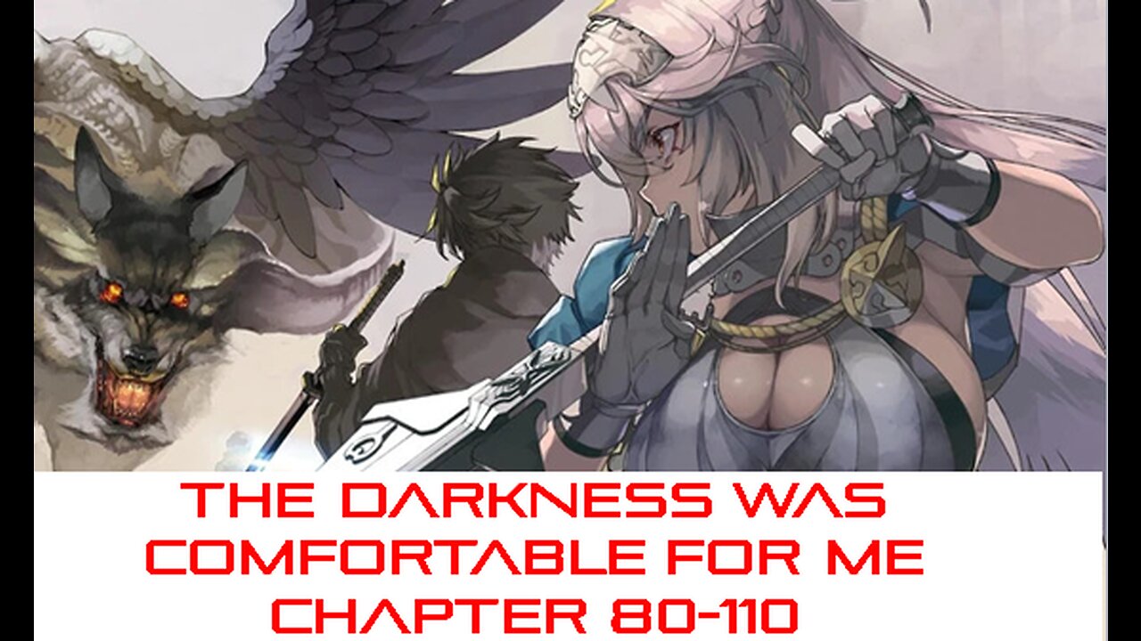 THE DARKNESS WAS COMFORTABLE FOR ME CHAPTER 81-110