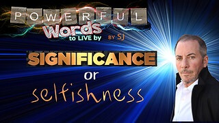 SIGNIFICANCE or SELFISHNESS