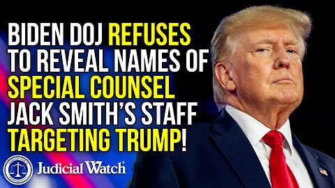 Biden DOJ Refuses to Reveal Names of Special Counsel Jack Smith’s Staff Targeting Trump